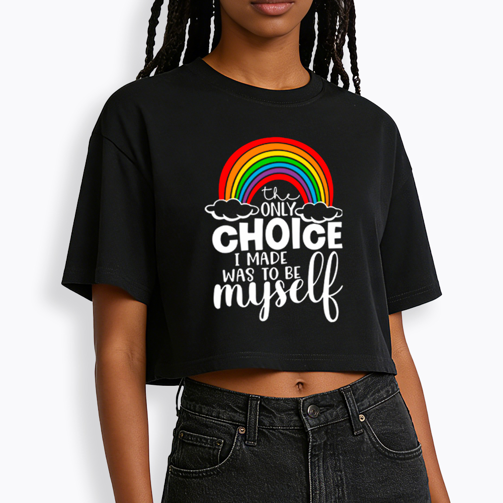 The Only Choice I Made Was To Be Myself Cropped T-Shirt