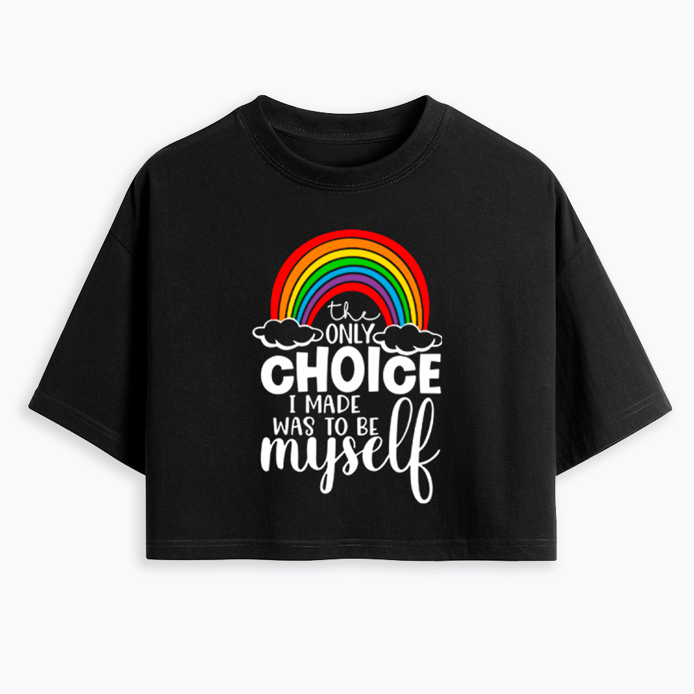 The Only Choice I Made Was To Be Myself Cropped T-Shirt