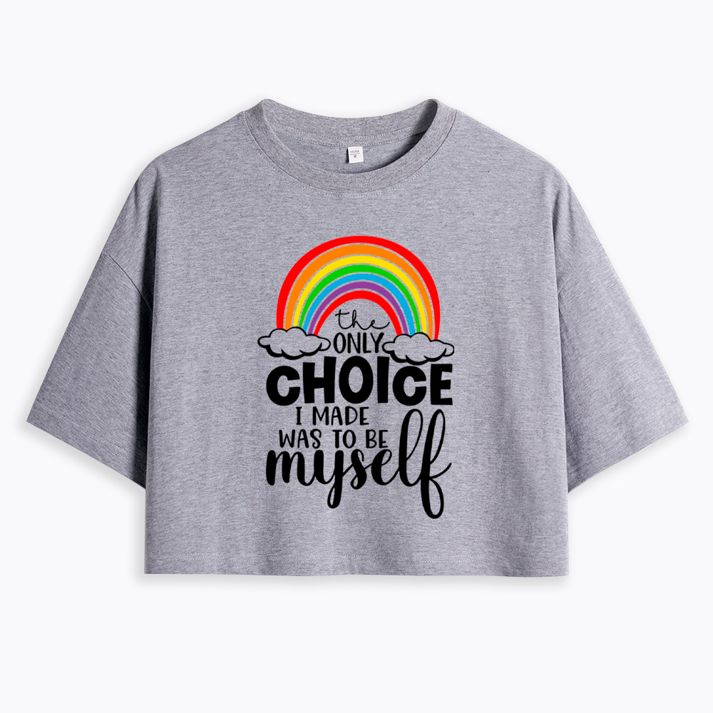 The Only Choice I Made Was To Be Myself Cropped T-Shirt