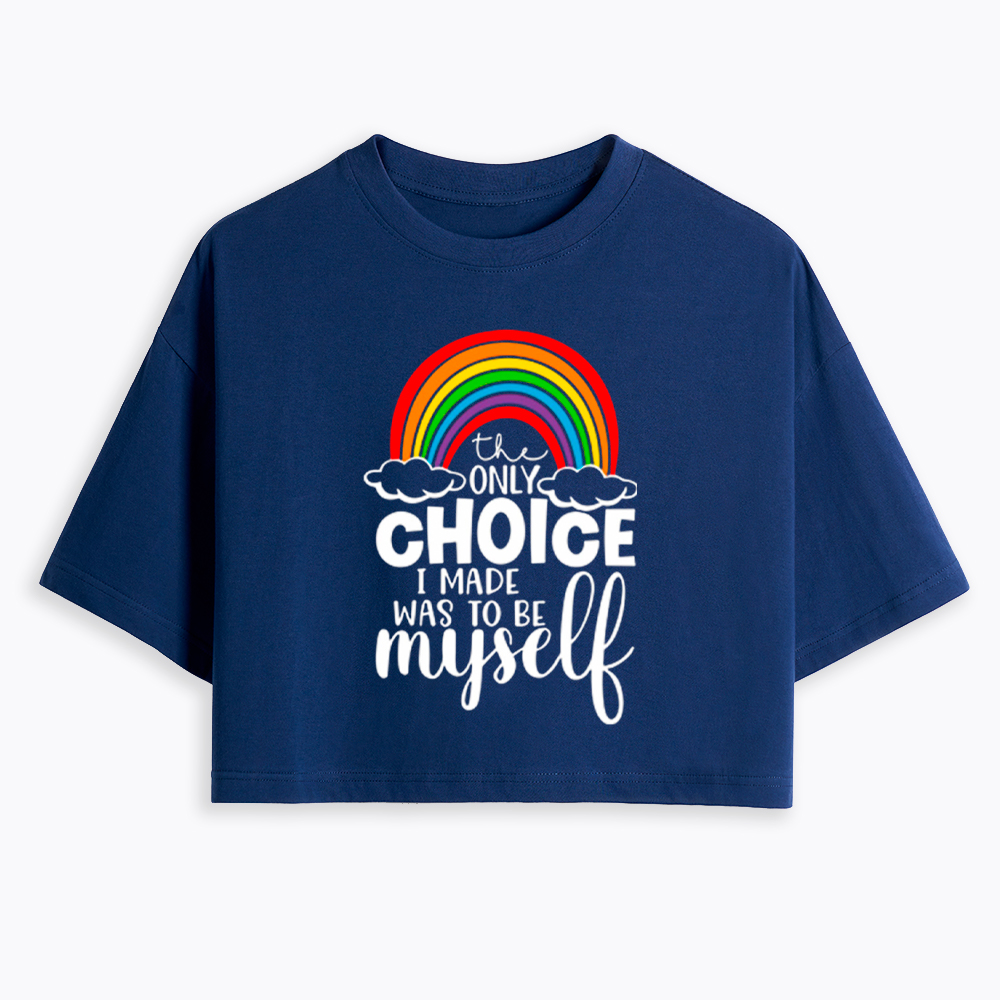 The Only Choice I Made Was To Be Myself Cropped T-Shirt