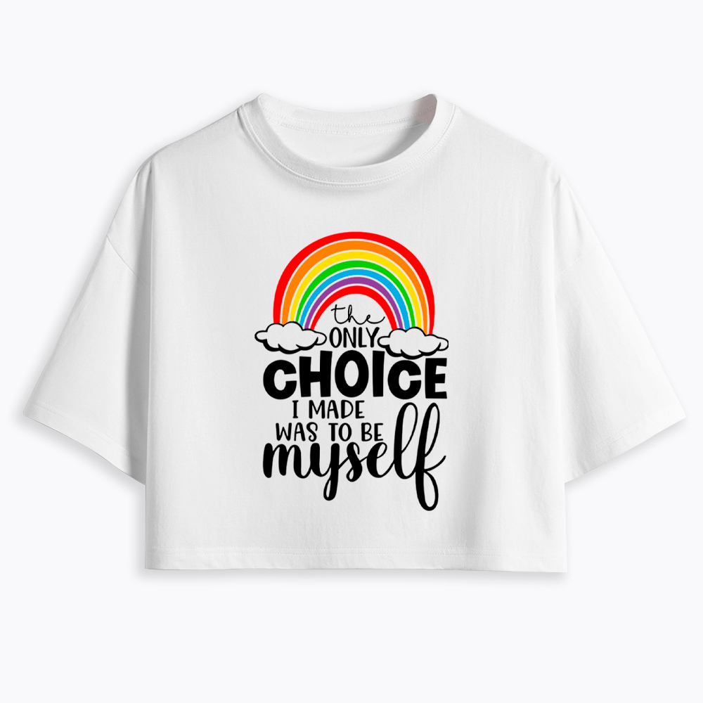 The Only Choice I Made Was To Be Myself Cropped T-Shirt