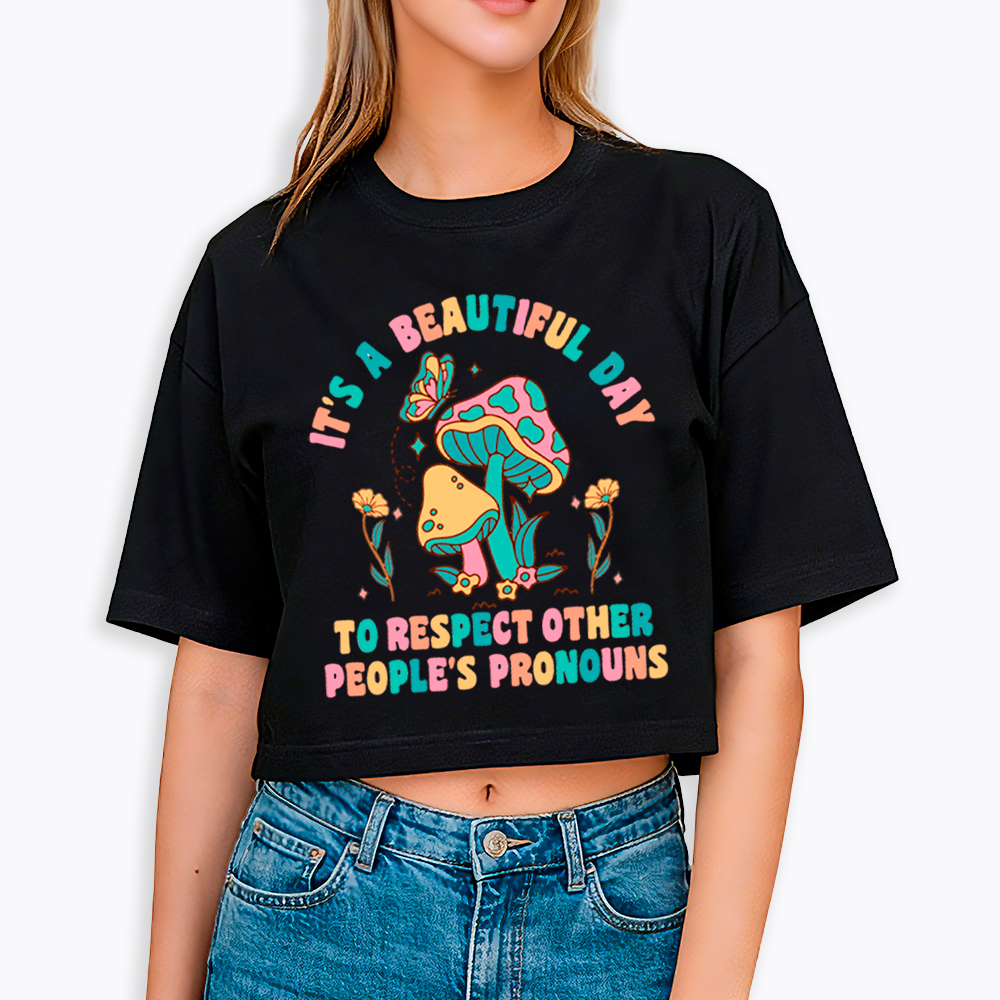 It's a Beautiful Day to Respect Other People's Pronouns Cropped T-Shirt