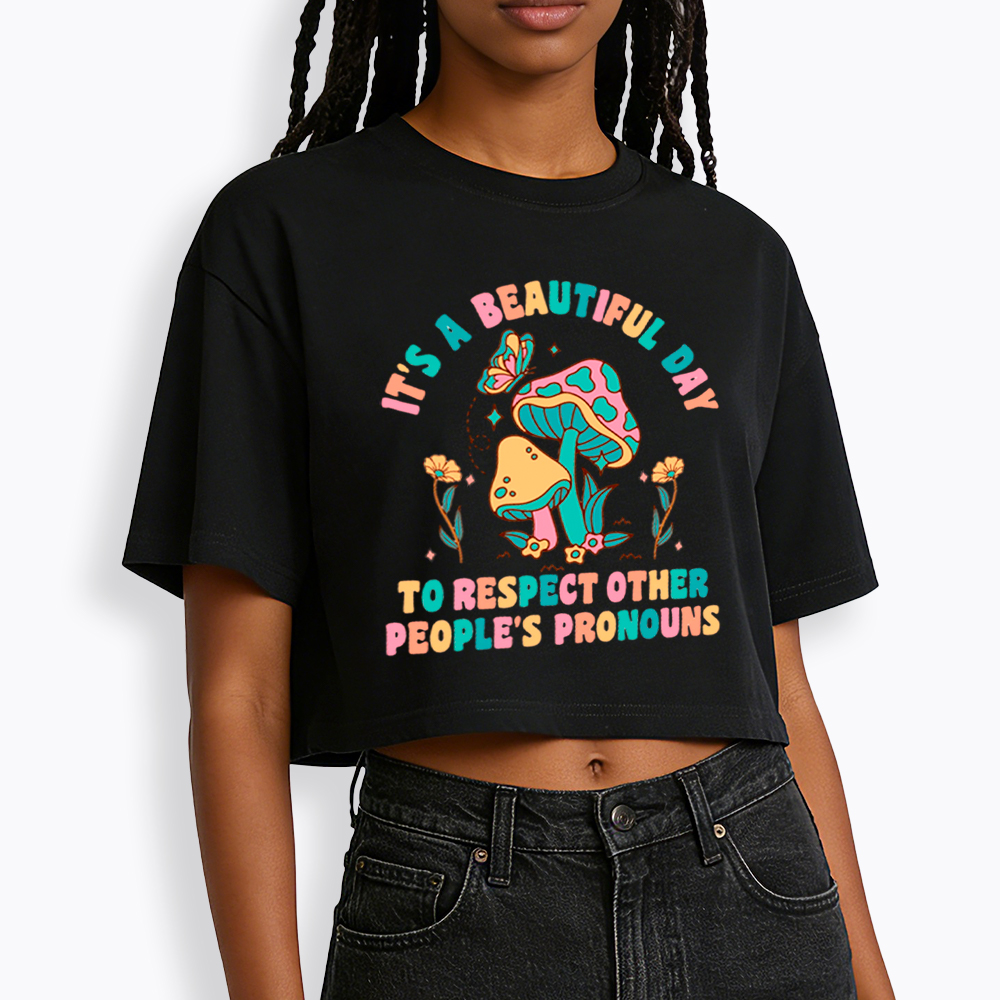 It's a Beautiful Day to Respect Other People's Pronouns Cropped T-Shirt