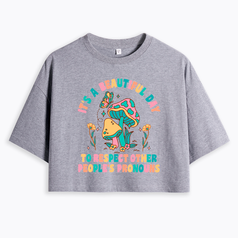 It's a Beautiful Day to Respect Other People's Pronouns Cropped T-Shirt