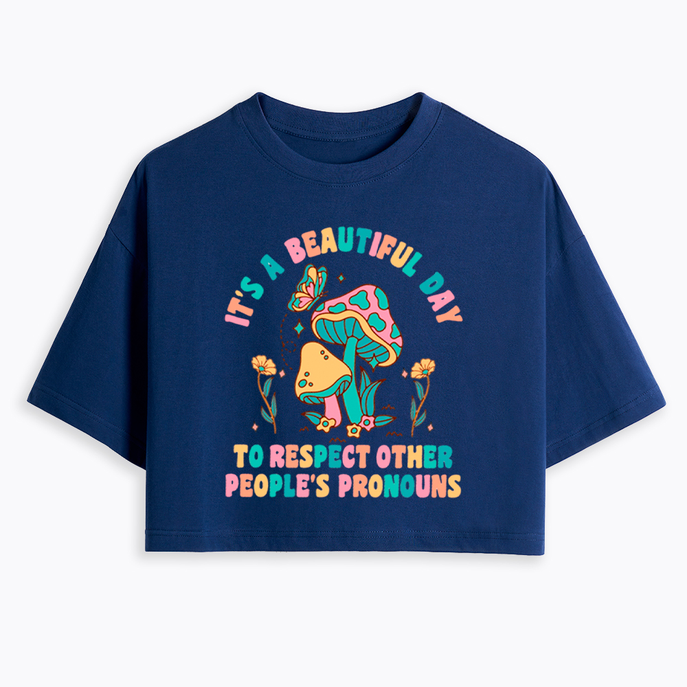It's a Beautiful Day to Respect Other People's Pronouns Cropped T-Shirt