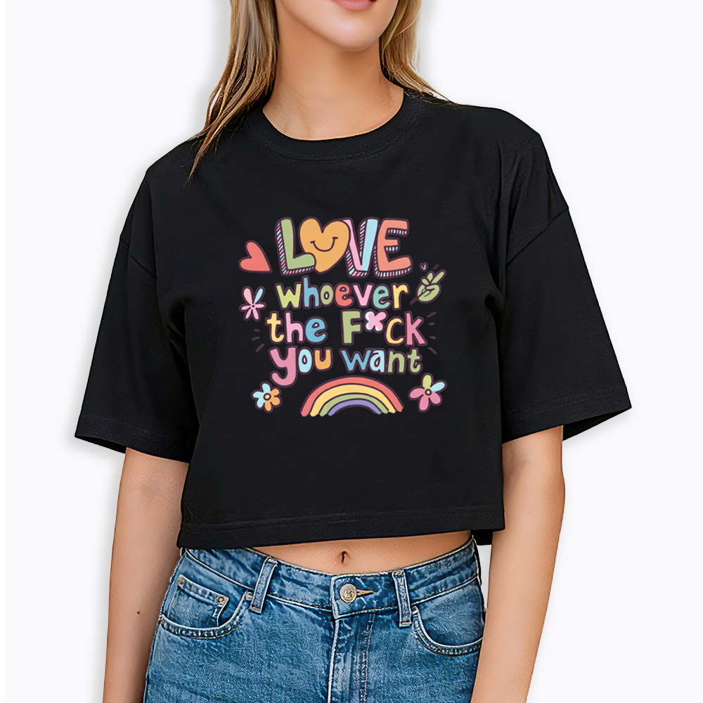 Love Whoever You Want Cropped T-Shirt