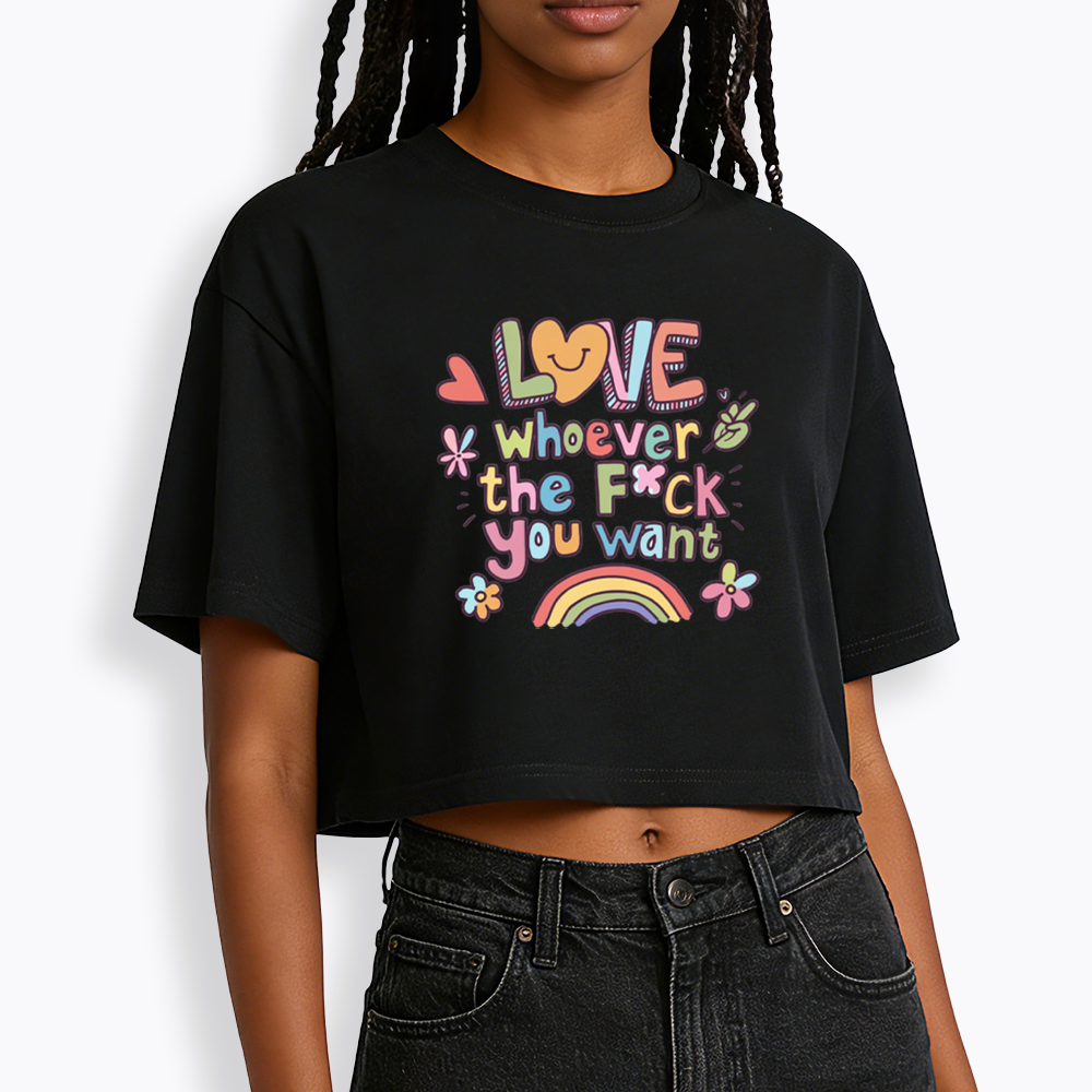 Love Whoever You Want Cropped T-Shirt