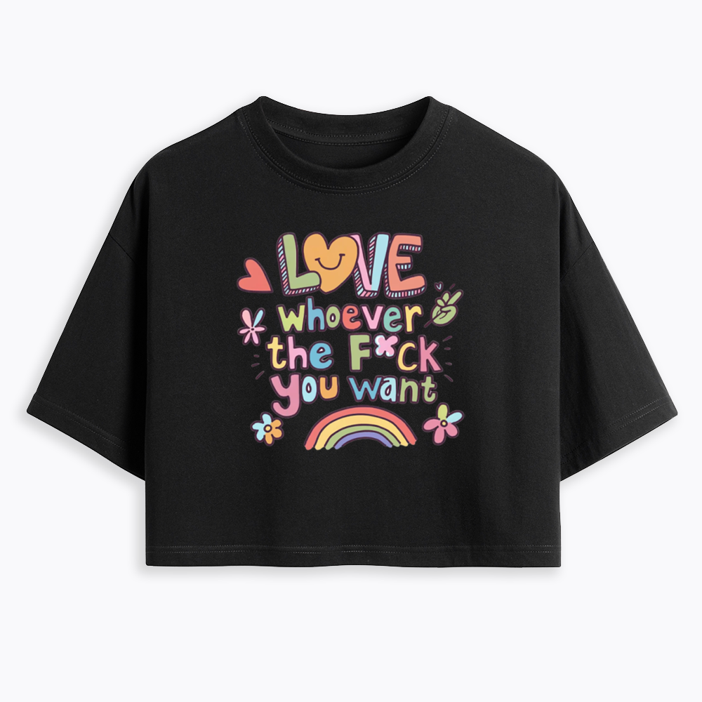 Love Whoever You Want Cropped T-Shirt