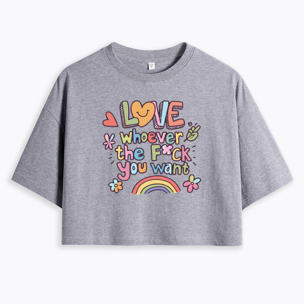 Love Whoever You Want Cropped T-Shirt