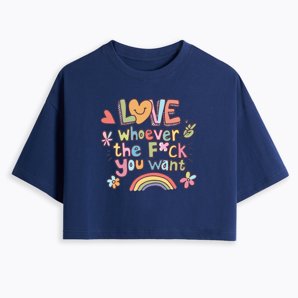 Love Whoever You Want Cropped T-Shirt