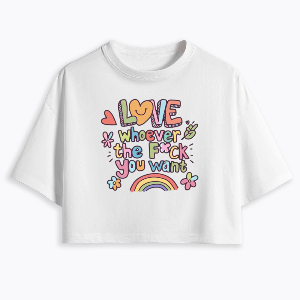 Love Whoever You Want Cropped T-Shirt