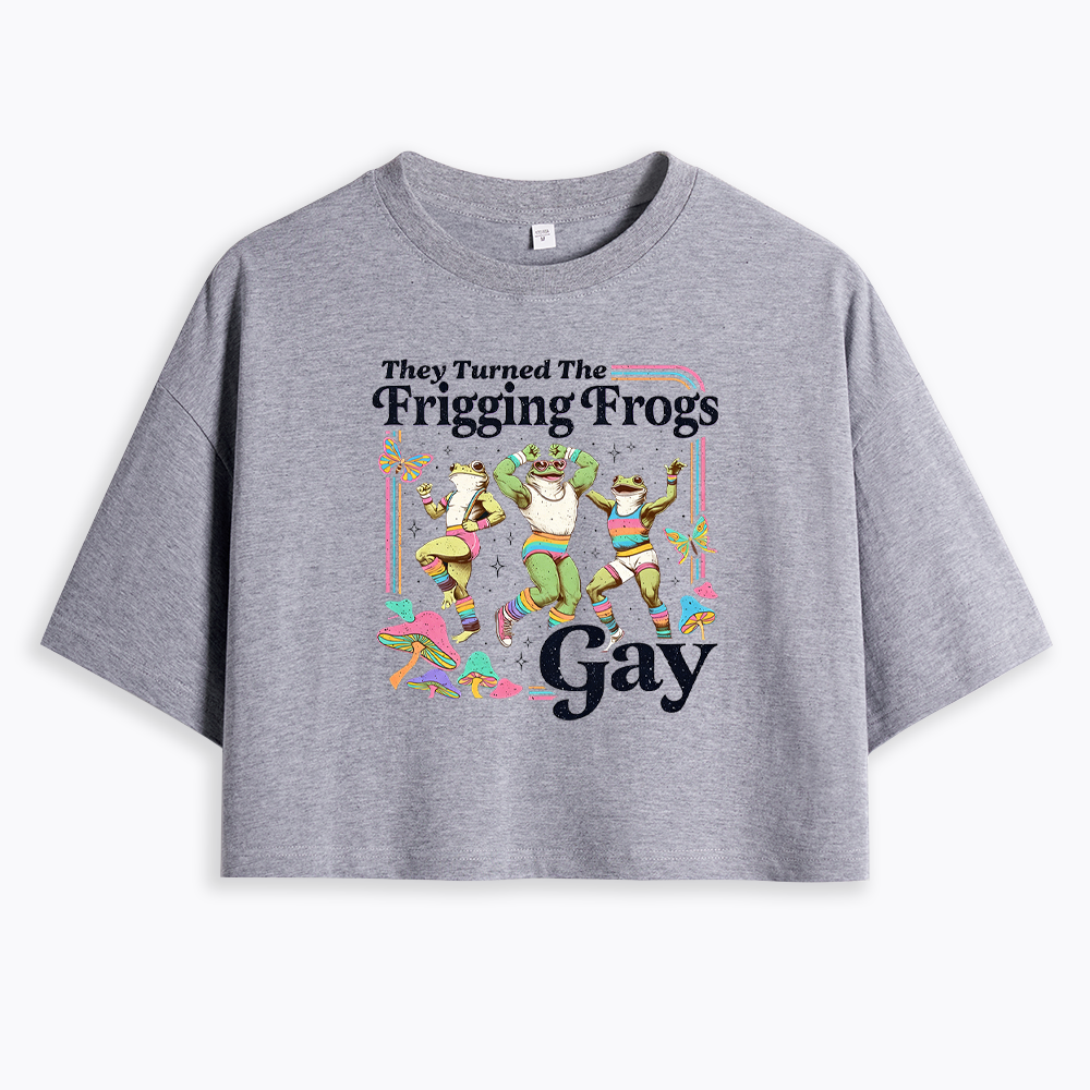 They Turned The Frigging Frogs Gay Cropped T-Shirt