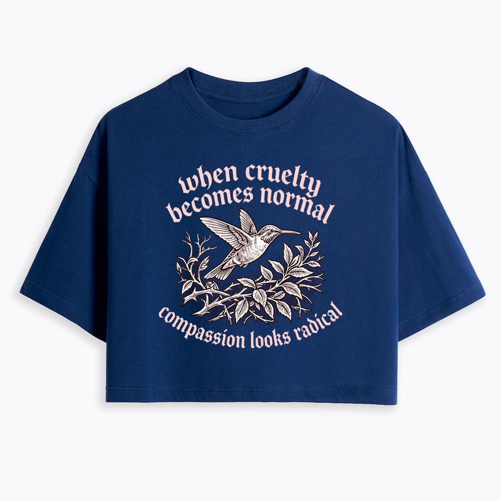 When Cruelty becomes Normal Compassion looks Radical Cropped T-Shirt