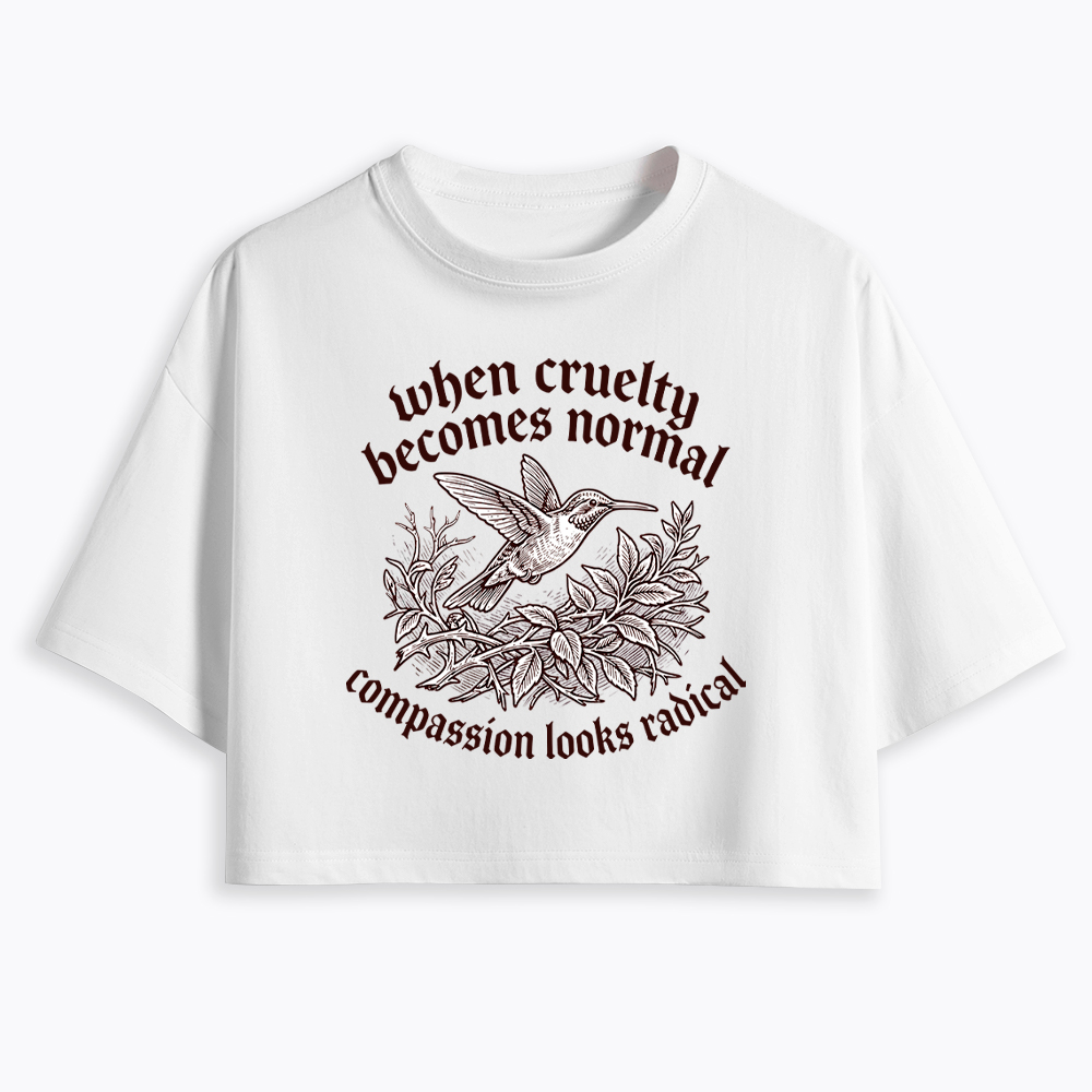 When Cruelty becomes Normal Compassion looks Radical Cropped T-Shirt