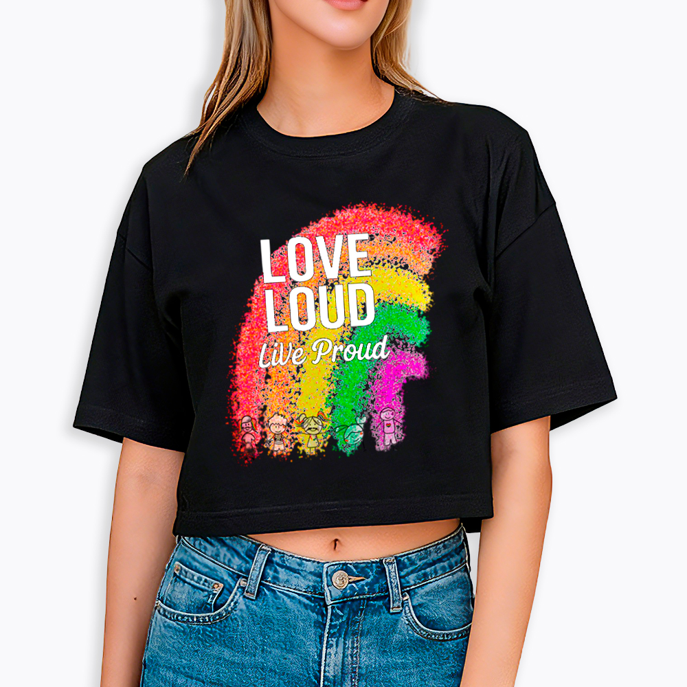 Love Loud Live Proud Cropped T-Shirt