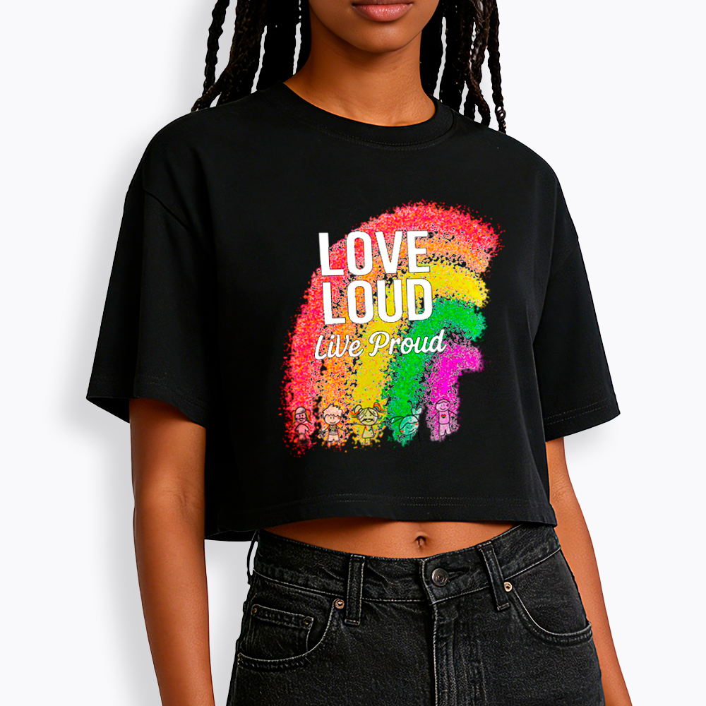 Love Loud Live Proud Cropped T-Shirt
