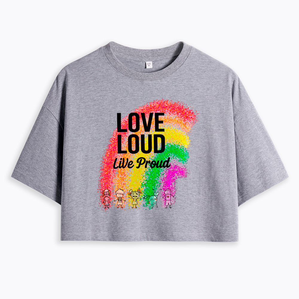 Love Loud Live Proud Cropped T-Shirt