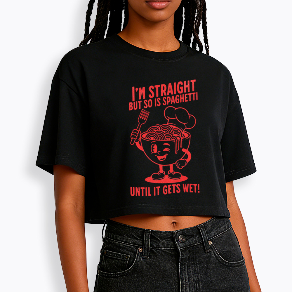 I'm Straight But so is Spaghetti Until it Gets Wet Cropped T-Shirt