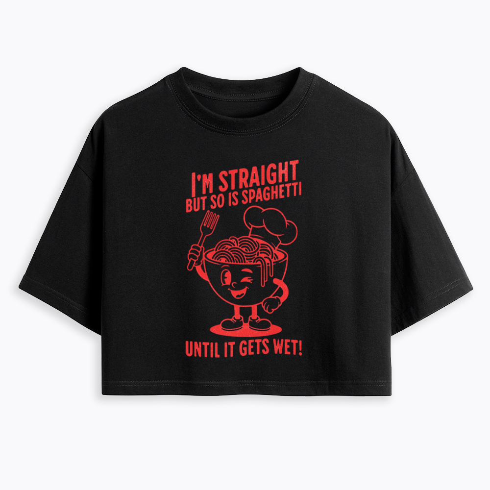 I'm Straight But so is Spaghetti Until it Gets Wet Cropped T-Shirt