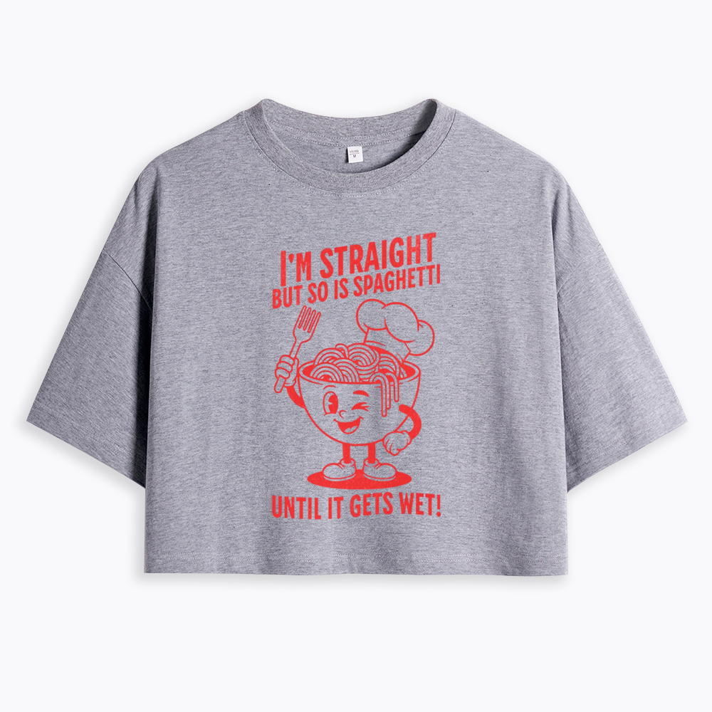 I'm Straight But so is Spaghetti Until it Gets Wet Cropped T-Shirt