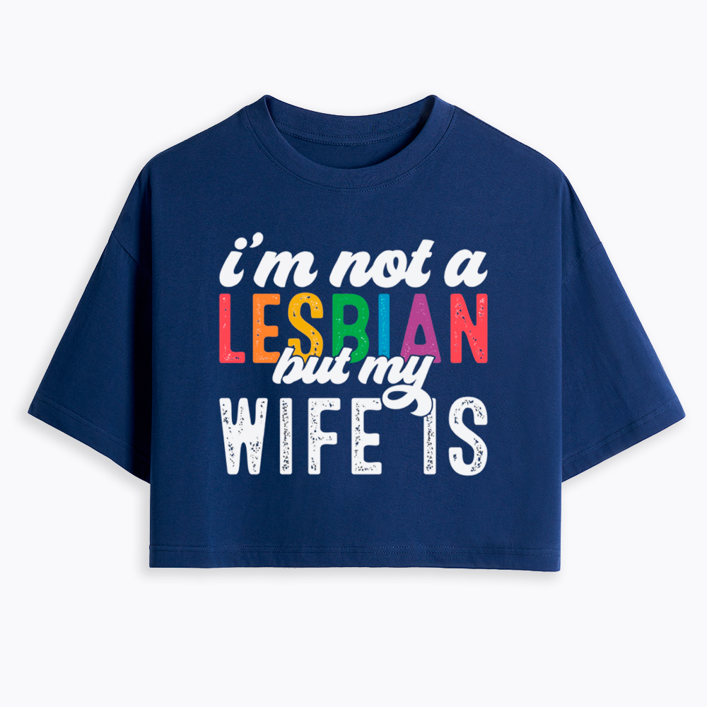 I'm Not A Lesbian But My Girlfriend Is Cropped T-Shirt