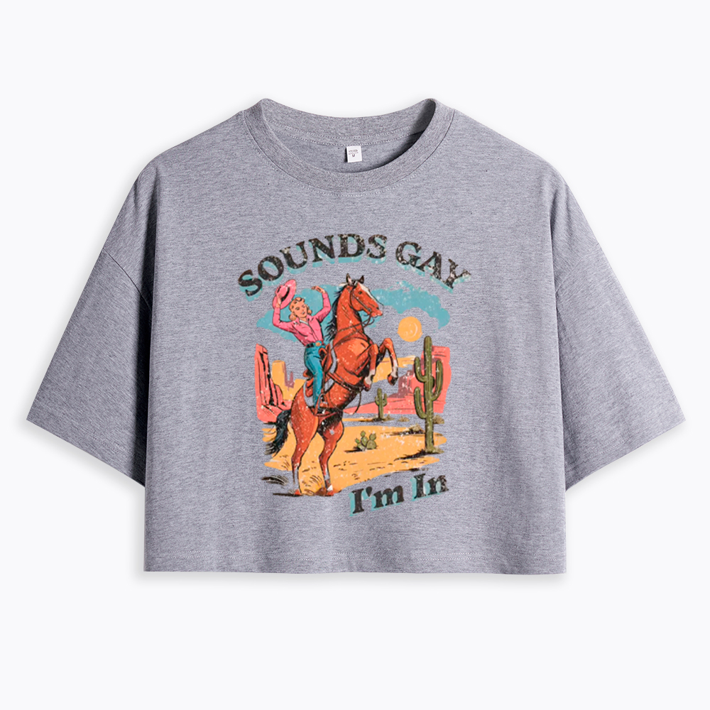 SOUNDS GAY Im In Cropped T-Shirt