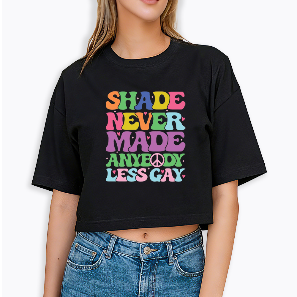 Shade Never Made Anybody Less Gay Cropped T-Shirt