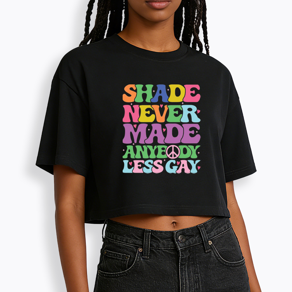 Shade Never Made Anybody Less Gay Cropped T-Shirt