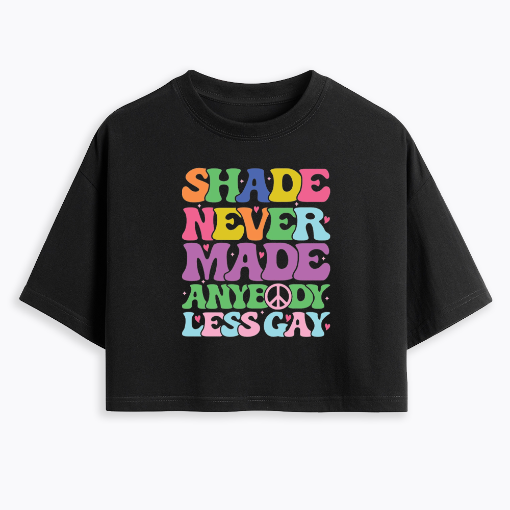 Shade Never Made Anybody Less Gay Cropped T-Shirt