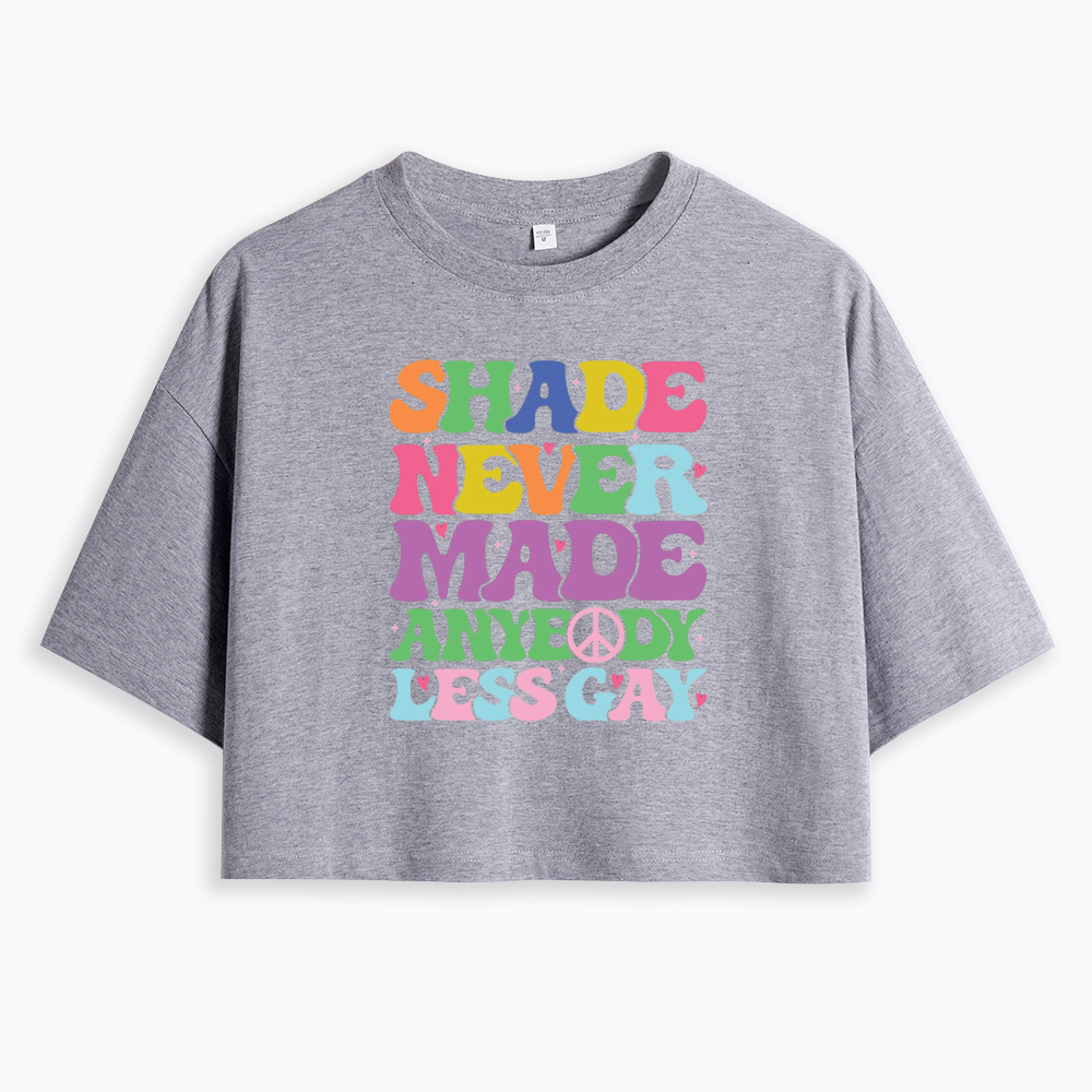Shade Never Made Anybody Less Gay Cropped T-Shirt
