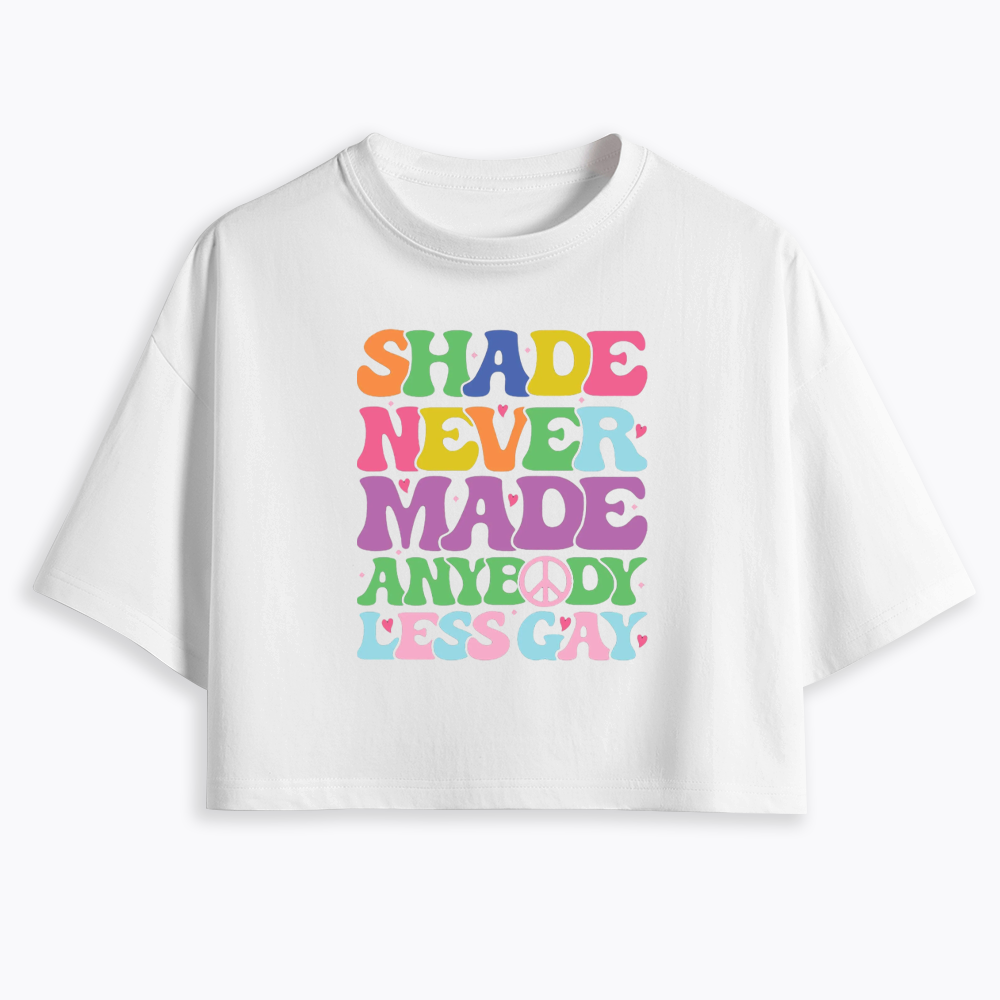 Shade Never Made Anybody Less Gay Cropped T-Shirt