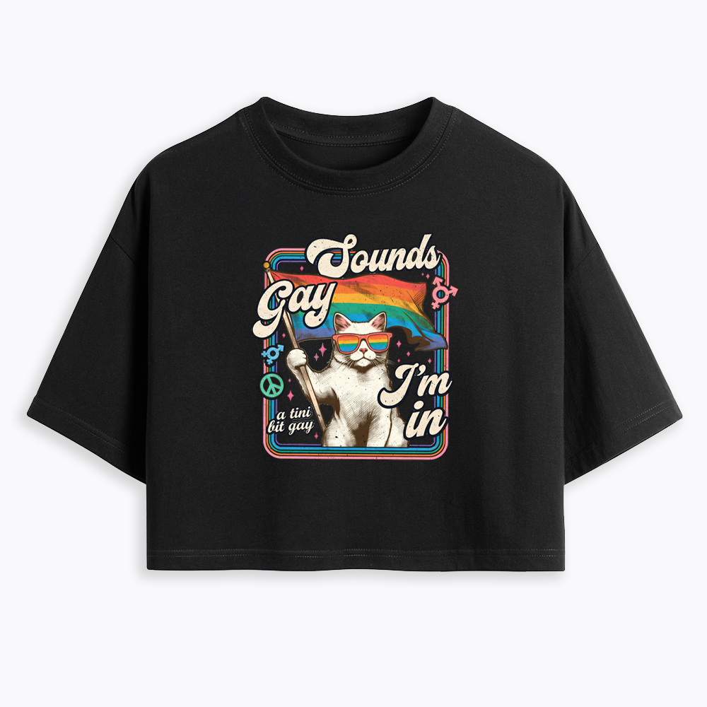 Sounds Gay I'm In Cropped T-Shirt