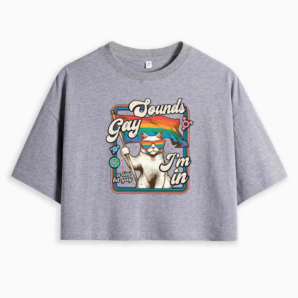 Sounds Gay I'm In Cropped T-Shirt
