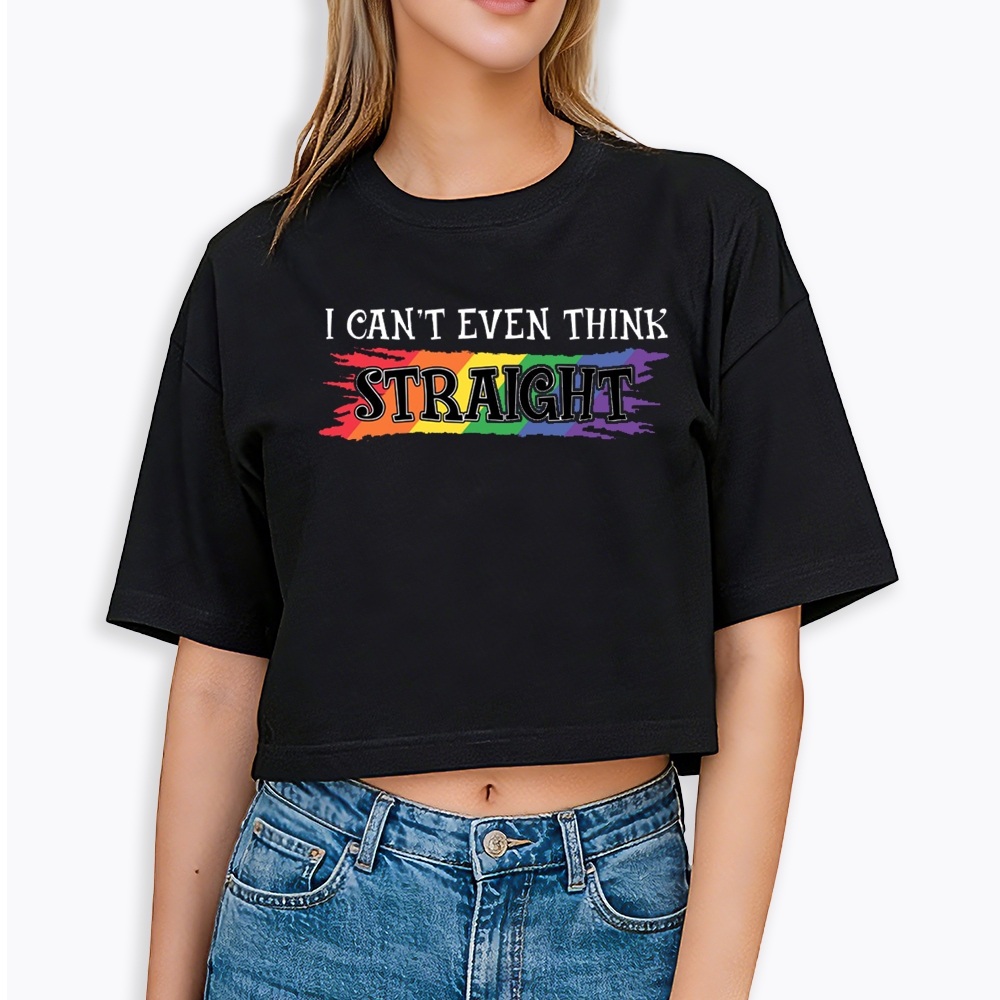 I Can't Even Think Straight Cropped T-Shirt