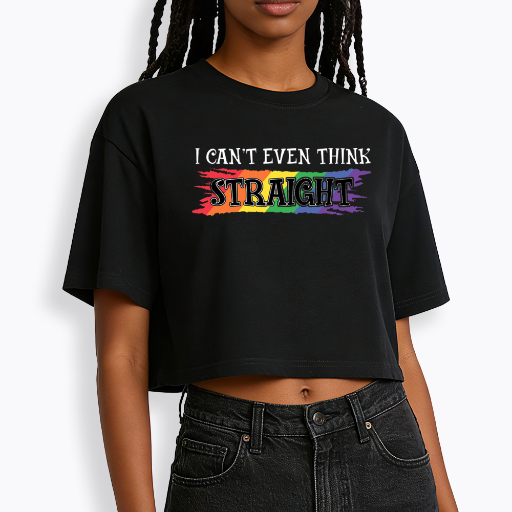 I Can't Even Think Straight Cropped T-Shirt