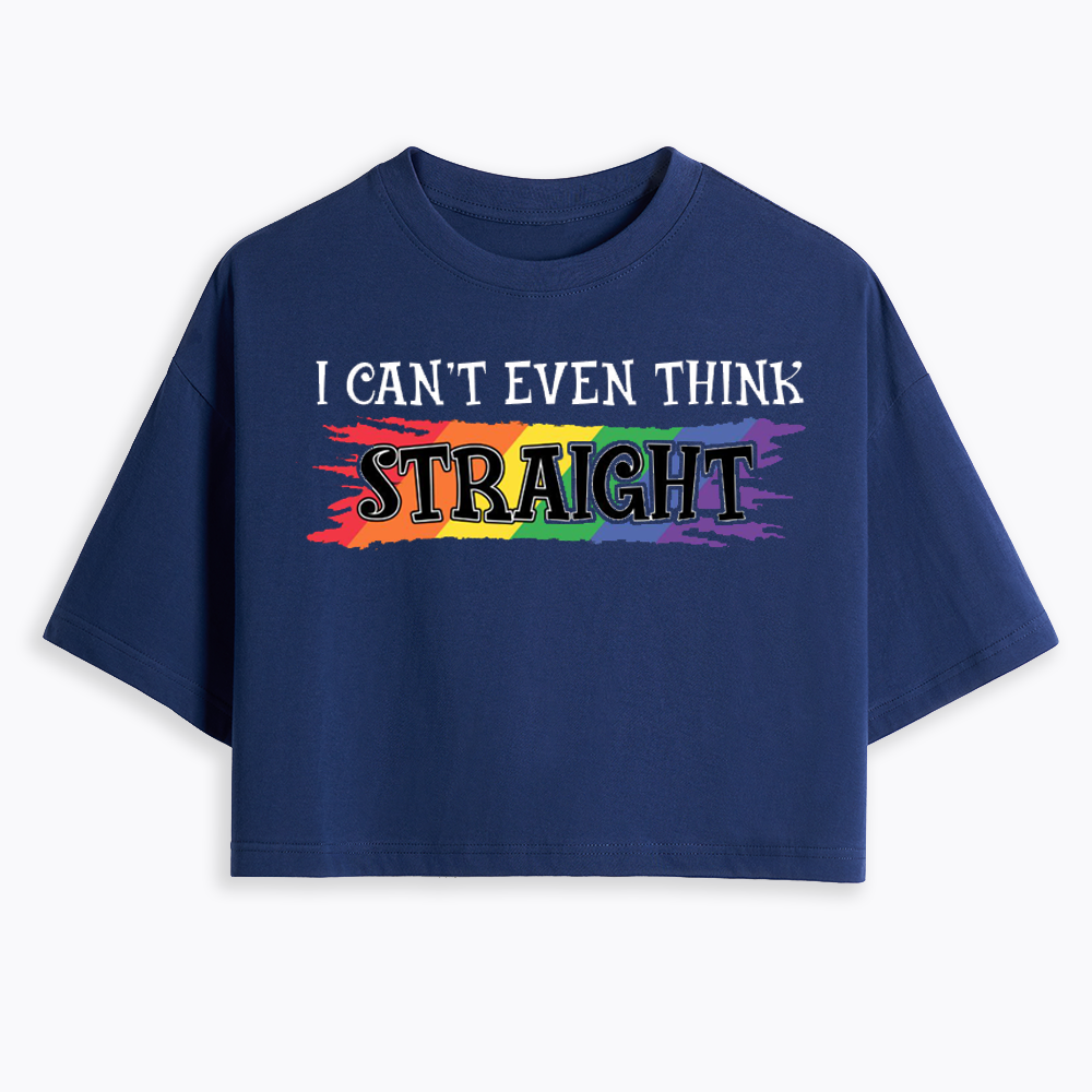 I Can't Even Think Straight Cropped T-Shirt