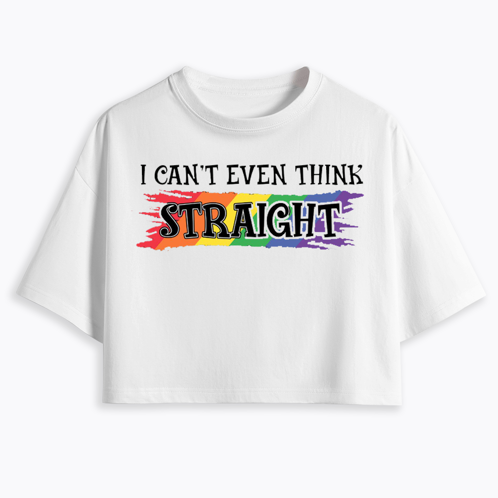I Can't Even Think Straight Cropped T-Shirt