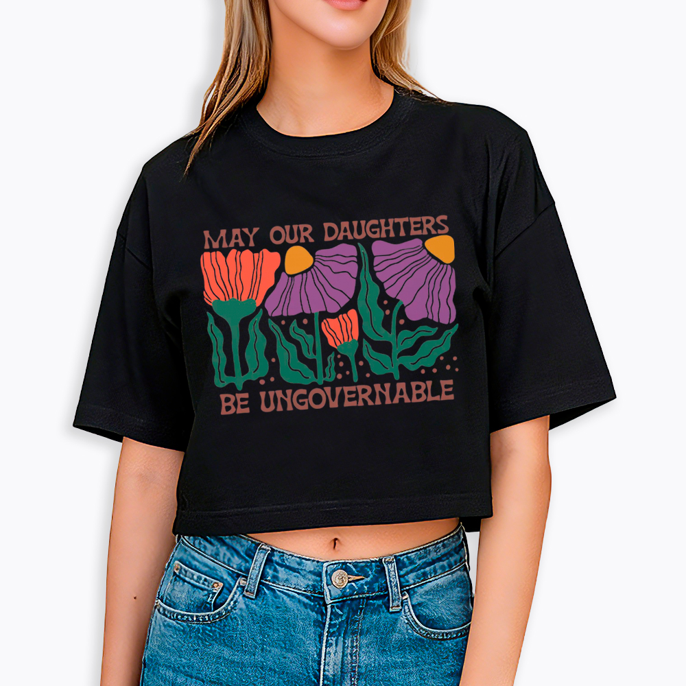May Our Daughters Be Ungovernable Cropped T-Shirt