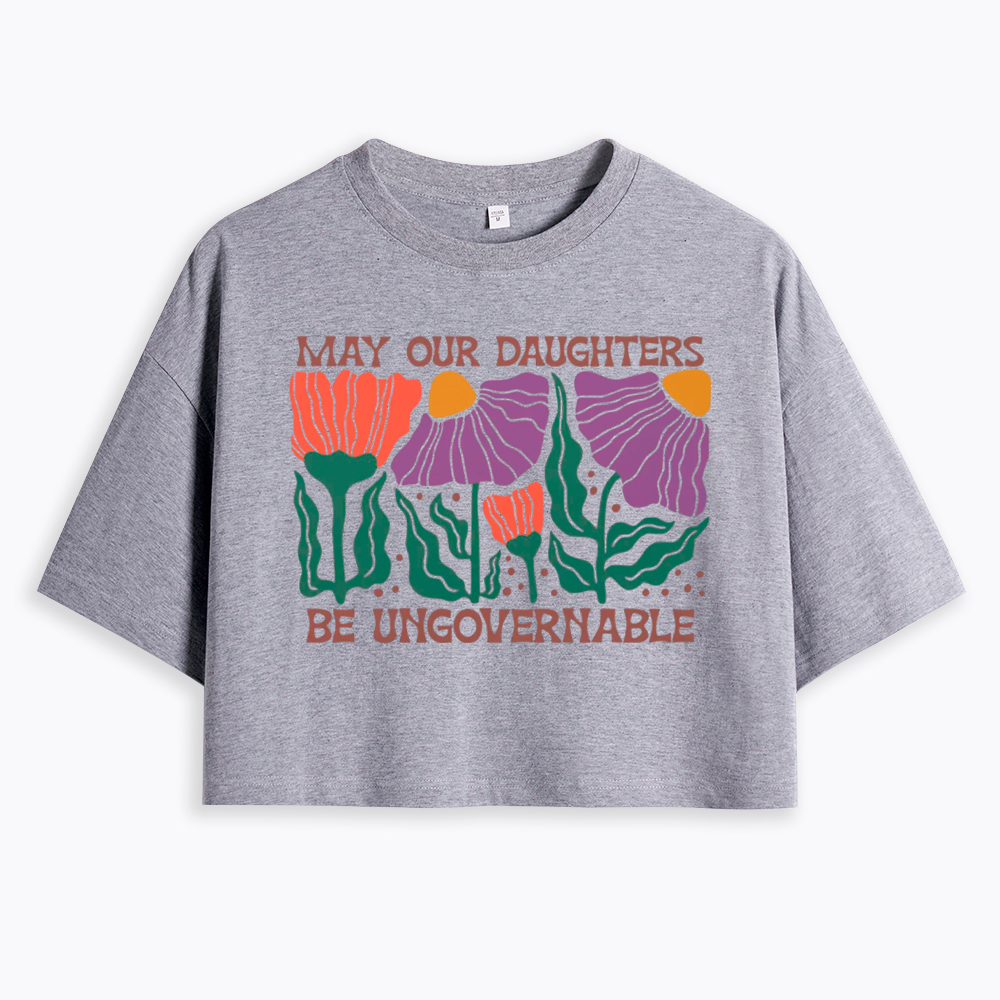 May Our Daughters Be Ungovernable Cropped T-Shirt