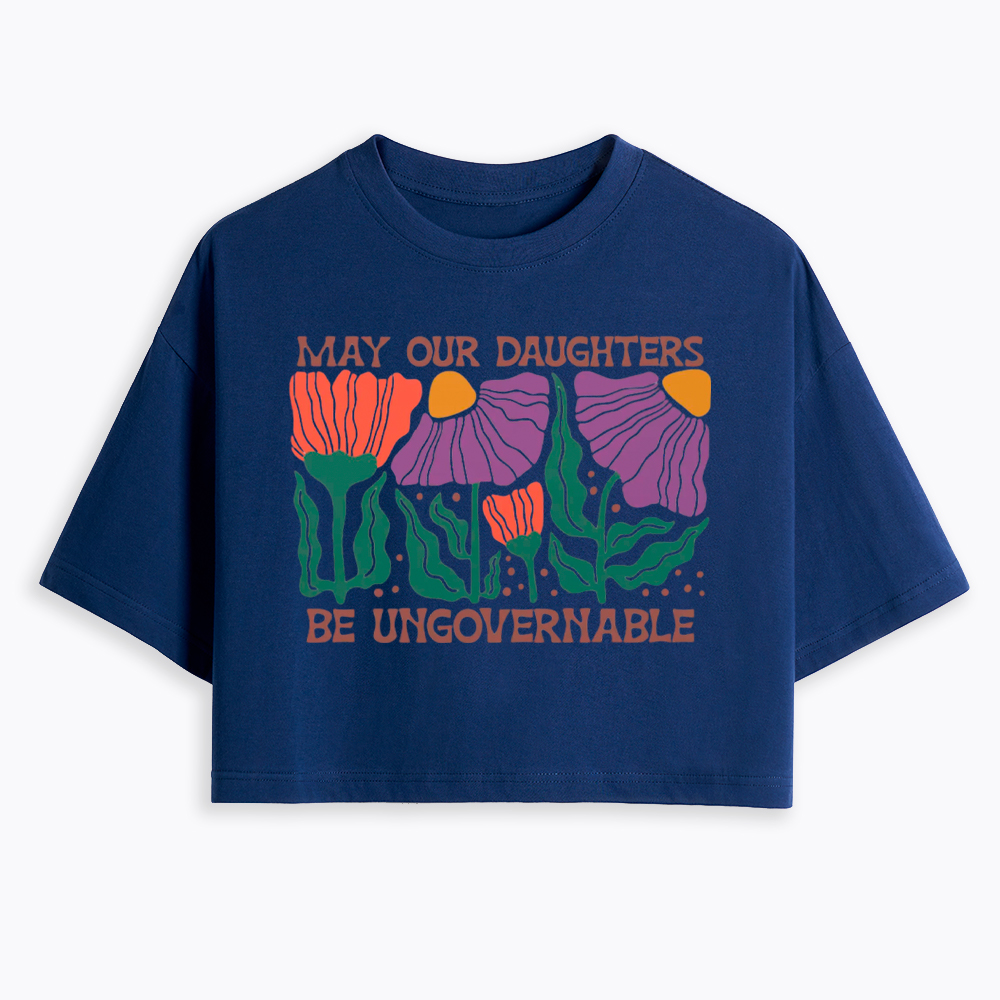 May Our Daughters Be Ungovernable Cropped T-Shirt