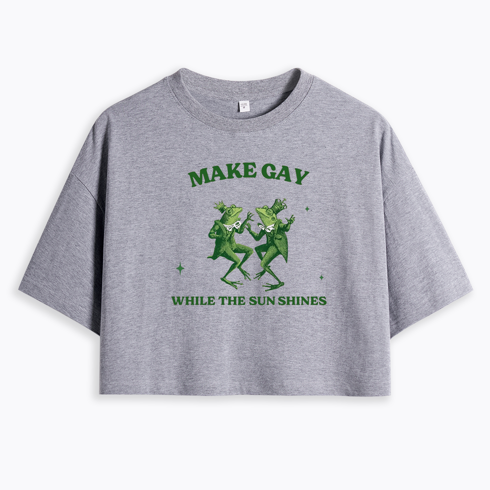 Make Gay While The Sun Shines Cropped T-Shirt