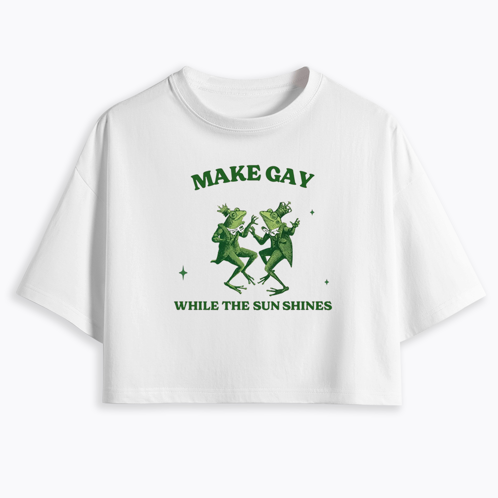 Make Gay While The Sun Shines Cropped T-Shirt