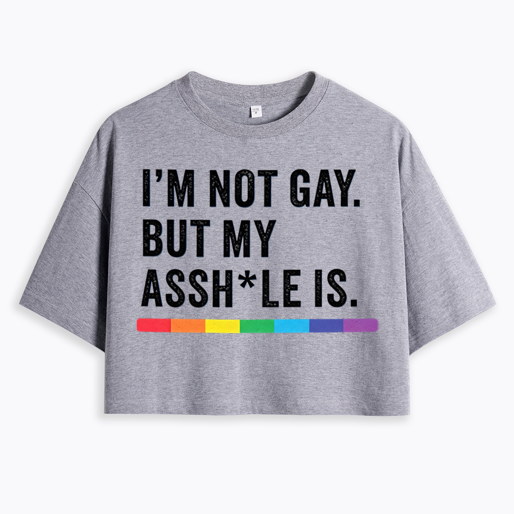 I'm Not Gay But My Ass is Cropped T-Shirt