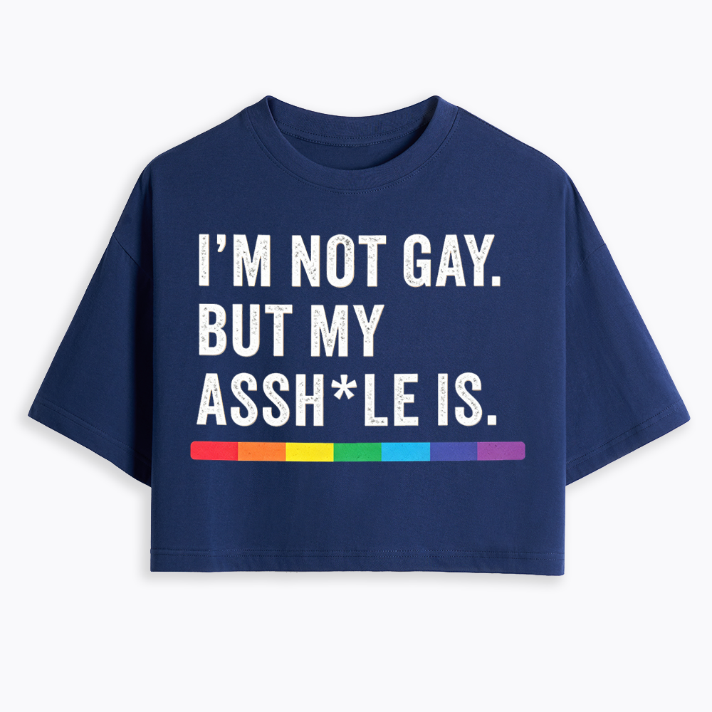 I'm Not Gay But My Ass is Cropped T-Shirt