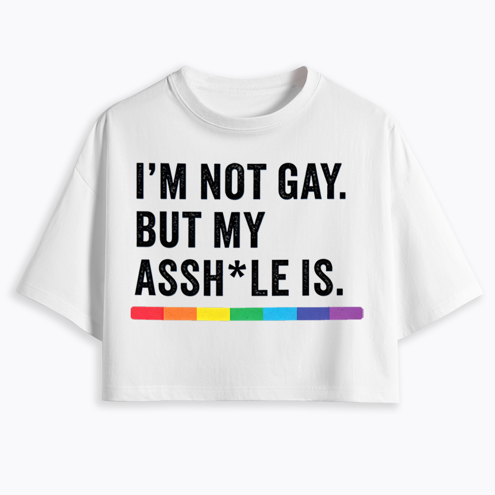 I'm Not Gay But My Ass is Cropped T-Shirt