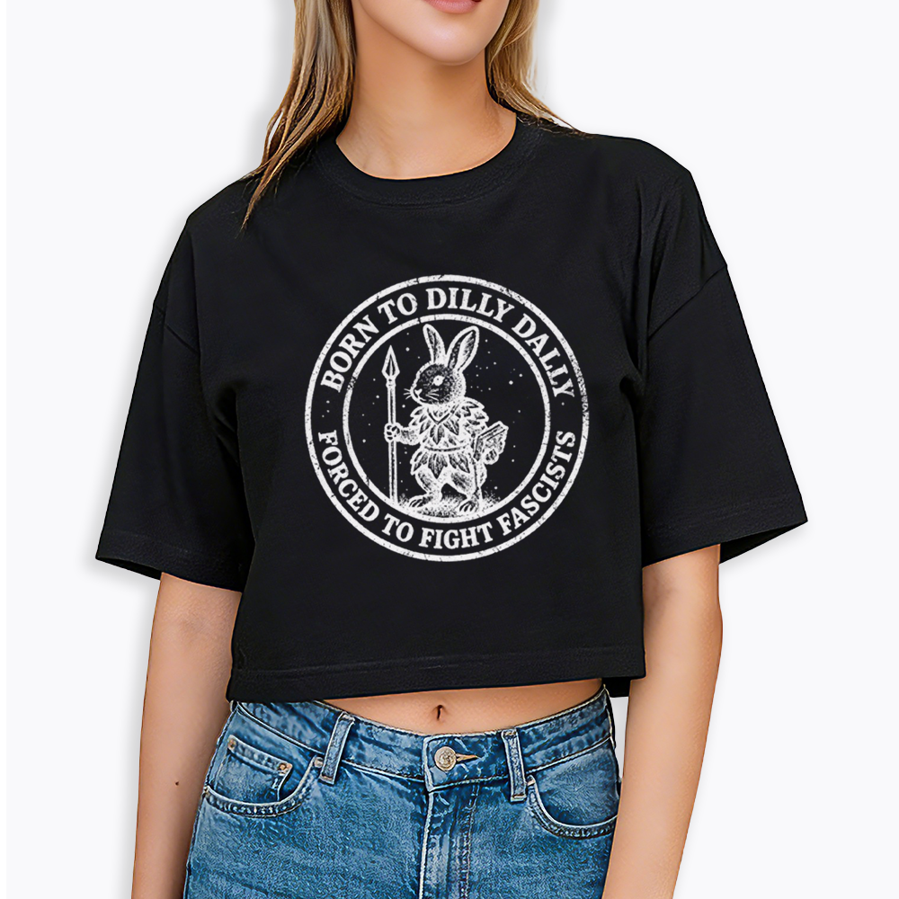 Born to Dilly Dally Forced to Fight Cropped T-Shirt