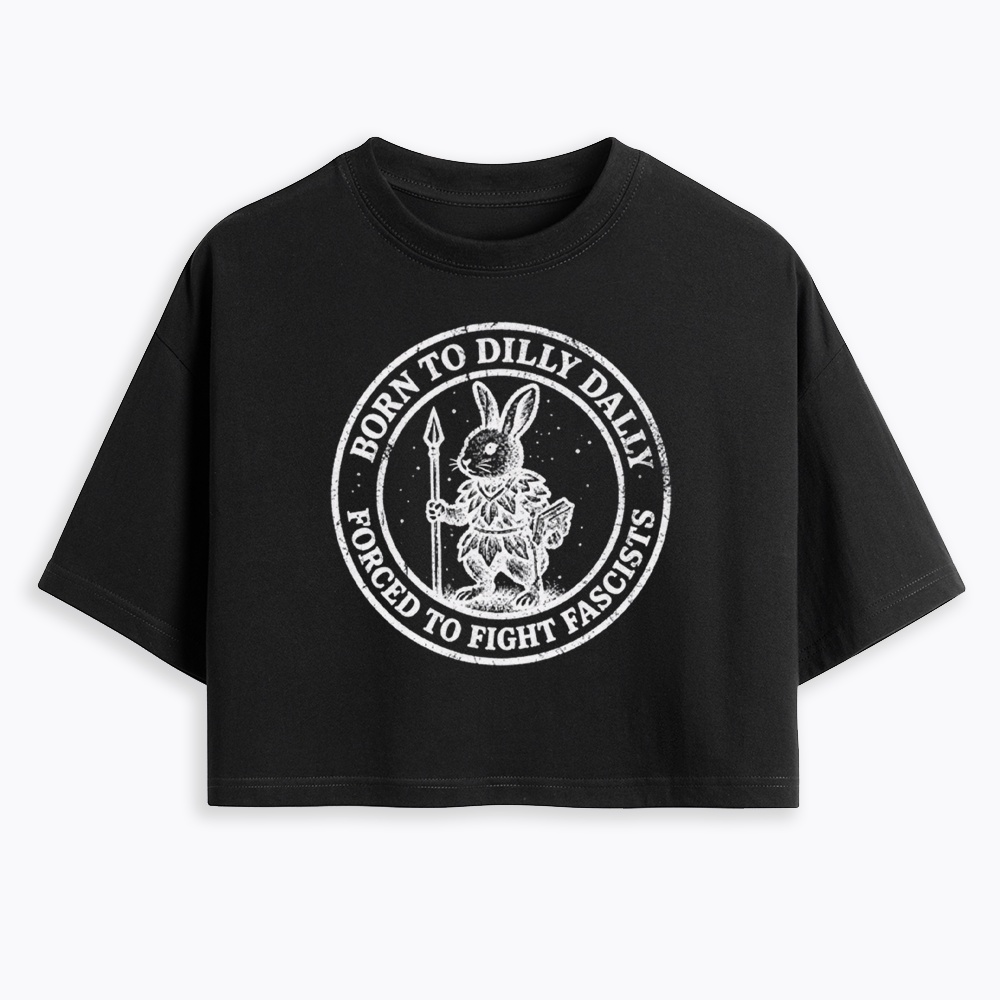 Born to Dilly Dally Forced to Fight Cropped T-Shirt