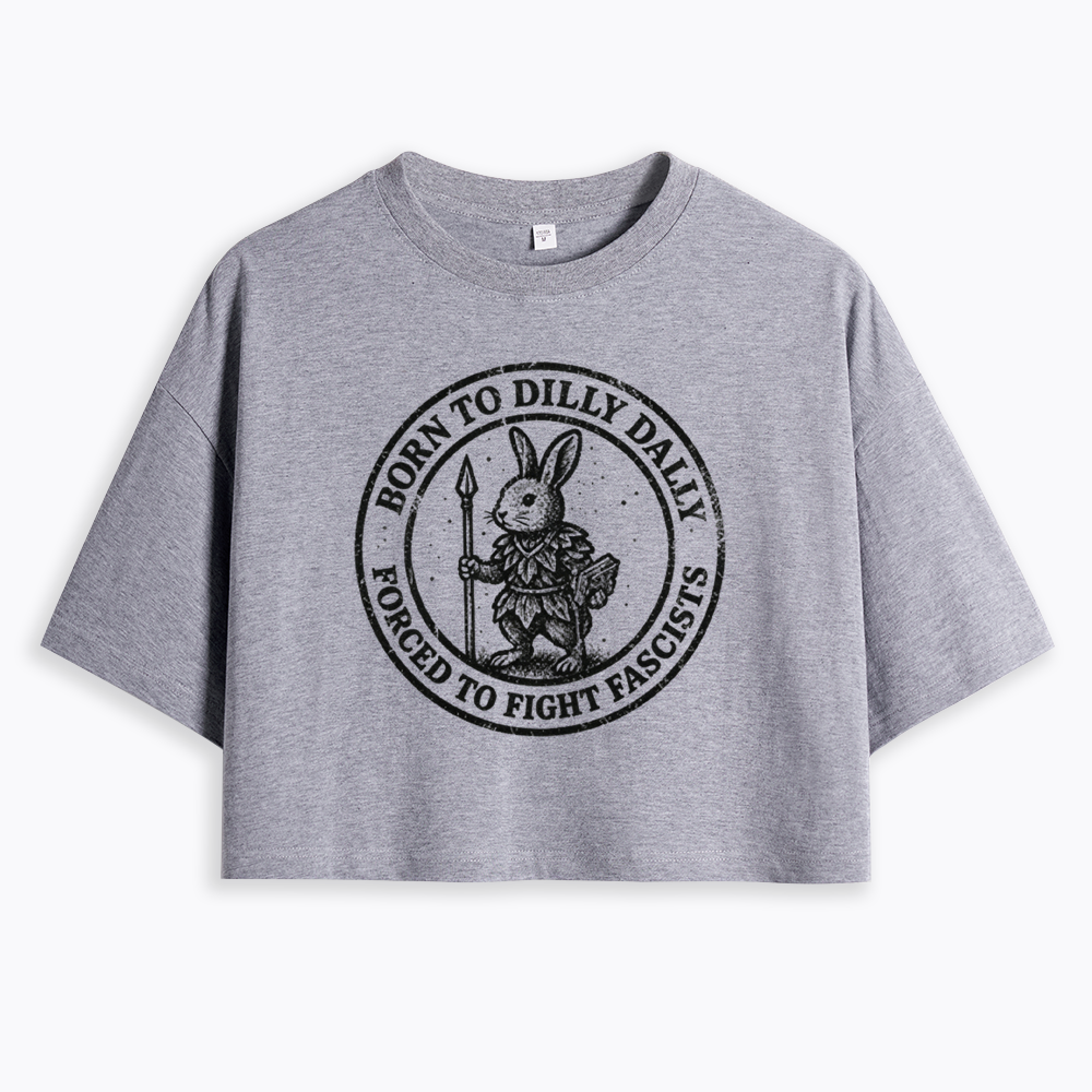 Born to Dilly Dally Forced to Fight Cropped T-Shirt