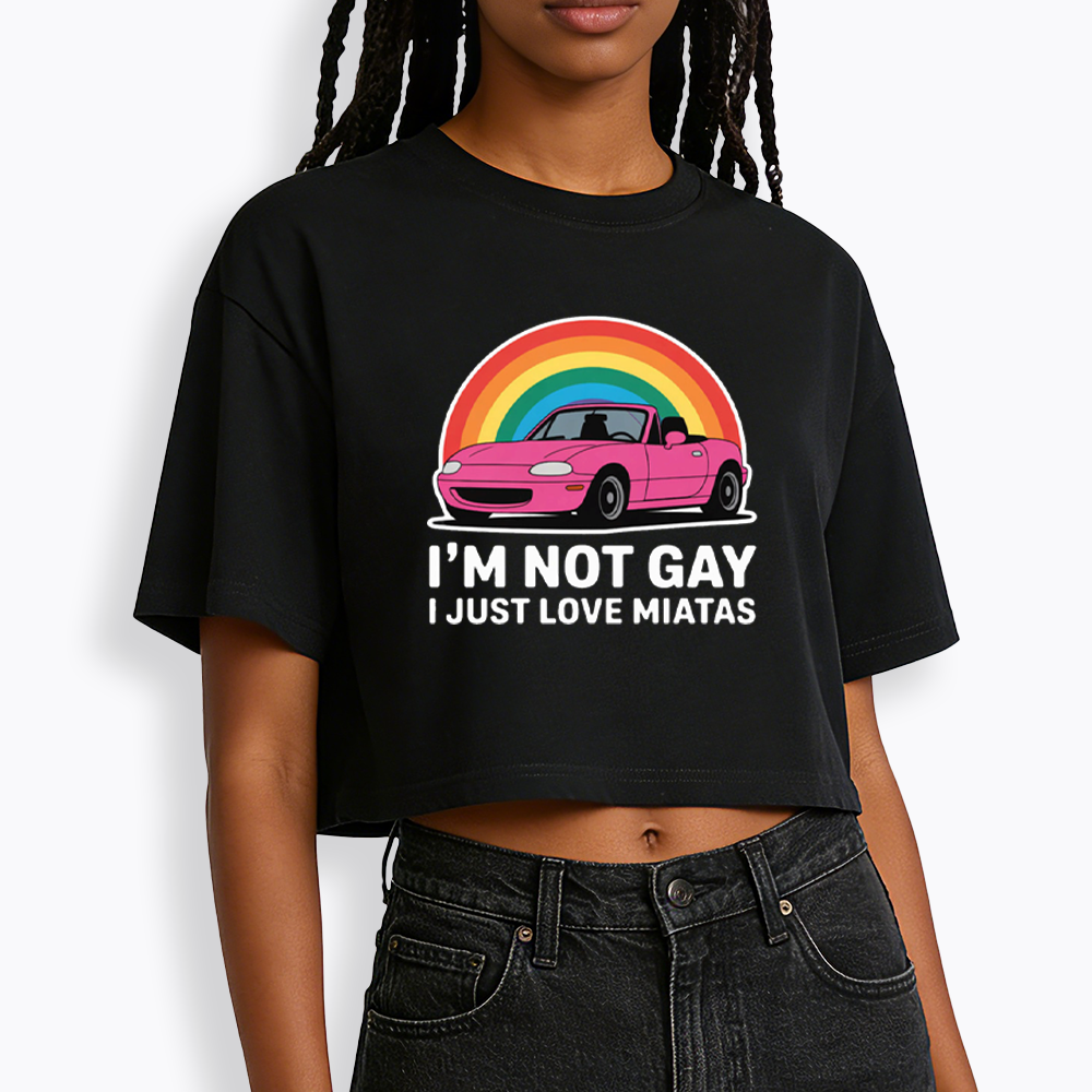I’m Not Gay I Just Love Miatas Cropped T-Shirt
