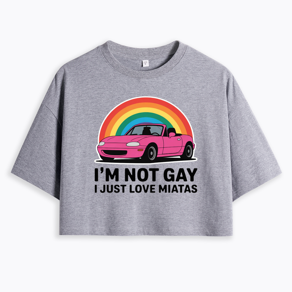I’m Not Gay I Just Love Miatas Cropped T-Shirt